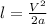 l= \frac{ V^{2} }{2a}