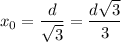 x_0=\dfrac{d}{\sqrt3}=\dfrac{d\sqrt3}3