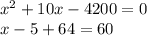 x^{2} +10x-4200=0&#10; \\ x-5+64=60