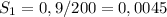 S_1=0,9/200=0,0045