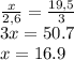 \frac{x}{2,6}=\frac{19,5}{3}\\3x=50.7\\x=16.9