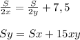 \frac{S}{2x} = \frac{S}{2y} +7,5 \\ \\ Sy=Sx+15xy