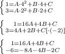 \left \{ {{1=A\cdot 4^2+B\cdot 4+C} \atop {3=A\cdot 2^2+B\cdot 2+C}} \right. \\ \\ \left \{ {{1=16A+4B+C} \atop {3=4A+2B+C}[\cdot (-2)]} \right. \\ \\ \left \{ {{1=16A+4B+C} \atop {-6=-8A-4B-2C}} \right. \\ \\