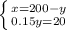 \left \{ {x=200-y} \atop {0.15y=20}} \right.