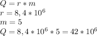 Q=r*m\\&#10;r=8,4*10^6\\&#10;m=5\\&#10;Q=8,4*10^6*5=42*10^6