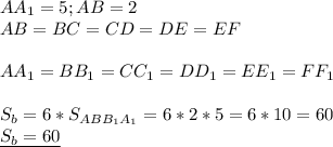 AA_1=5;AB=2 \\ &#10;AB=BC=CD=DE=EF \\ \\ &#10;AA_1=BB_1=CC_1=DD_1=EE_1=FF_1 \\ \\ &#10;S_b=6*S_{ABB_1A_1}=6*2*5=6*10=60 \\ &#10;\underline{S_b=60}