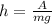 h= \frac{A}{mg}