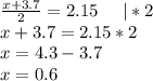 \frac{x+3.7}{2} = 2.15 \ \ \ \ |*2\\&#10;x+3.7 = 2.15*2\\&#10;x = 4.3 - 3.7\\&#10;x = 0.6&#10;