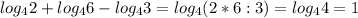 log_42+log_46-log_43=log_4(2*6:3)=log_44=1&#10;