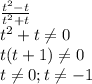 \frac{t^2-t}{t^2+t}\\t^2+t\neq0\\t(t+1)\neq0\\t\neq0;t\neq-1