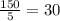 \frac{150}{5}=30