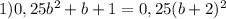 1)0,25 b^{2} +b+1=0,25 (b+2)^{2}