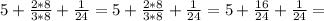 5+ \frac{2*8}{3*8}+ \frac{1}{24} =5+ \frac{2*8}{3*8}+ \frac{1}{24}=5+ \frac{16}{24} + \frac{1}{24} =