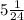 5 \frac{1}{24}