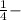 \frac{1}{4} -