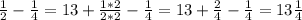 \frac{1}{2} - \frac{1}{4} =13+ \frac{1*2}{2*2} - \frac{1}{4} =13+ \frac{2}{4} - \frac{1}{4} =13 \frac{1}{4}