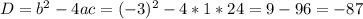 D=b^2-4ac=(-3)^2-4*1*24=9-96=-87