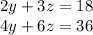 2y+3z=18\\4y+6z=36