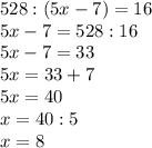 528:(5x-7)=16 \\ 5x-7=528:16 \\ 5x-7=33 \\ 5x=33+7 \\ 5x=40 \\ x=40:5 \\ x=8