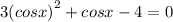 3 {(cosx)}^{2} + cosx - 4 = 0 \\