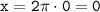 \tt x=2\pi \cdot 0=0