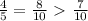 \frac{4}{5}= \frac{8}{10}\ \textgreater \ \frac{7}{10}