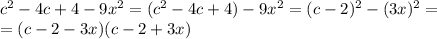 \dispaystyle c^2-4c+4-9x^2=(c^2-4c+4)-9x^2=(c-2)^2-(3x)^2=\\=(c-2-3x)(c-2+3x)