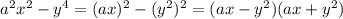 \dispaystyle a^2x^2-y^4=(ax)^2-(y^2)^2=(ax-y^2)(ax+y^2)