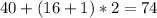 40+(16+1)*2=74