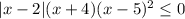 |x-2|(x+4)(x-5)^2 \leq 0