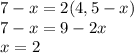 7-x=2(4,5-x)\\7-x=9-2x\\x=2