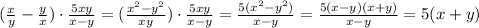 (\frac{x}{y}- \frac{y}{x})\cdot \frac{5xy}{x-y}= (\frac{x^2-y^2}{xy})\cdot \frac{5xy}{x-y}= \frac{5(x^2-y^2)}{x-y}= \frac{5(x-y)(x+y)}{x-y} =5(x+y)