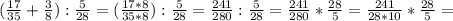 (\frac{17}{35} + \frac{3}{8} ): \frac{5}{28} = (\frac{17*8}{35*8}) : \frac{5}{28} = \frac{241}{280} : \frac{5}{28}= \frac{241}{280} * \frac{28}{5} &#10;= \frac{241}{28*10} * \frac{28}{5} =