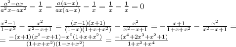 \frac{a^{2}-ax}{a^{2}x-ax^{2}} - \frac{1}{x} =\frac{a(a-x)}{ax(a-x)}-\frac{1}{x}=\frac{1}{x}-\frac{1}{x}=0\\\\ \frac{ x^{2} -1}{1-x^{3}} - \frac{ x^{2}}{x^{2}-x+1}=\frac{(x-1)(x+1)}{(1-x)(1+x+x^2)}- \frac{ x^{2}}{x^{2}-x+1}=-\frac{x+1}{1+x+x^2}-\frac{x^2}{x^2-x+1}=\\=\frac{-(x+1)(x^2-x+1)-x^2(1+x+x^2)}{(1+x+x^2)(1-x+x^2)}=\frac{-(x^4+2x^3+x^2+1)}{1+x^2+x^4}