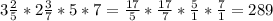 3 \frac{2}{5}* 2\frac{3}{7}*5*7= \frac{17}{5} * \frac{17}{7} * \frac{5}{1} * \frac{7}{1}= 289