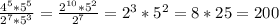 \frac{ 4^{5}* 5^{5} }{ 2^{7} * 5^{3} } = \frac{ 2^{10} * 5^{2} }{ 2^{7} } = 2^{3}* 5^{2} =8*25=200