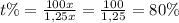 t\%=\frac{100x}{1,25x}= \frac{100}{1,25} =80\%