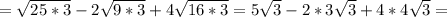 = \sqrt{25*3} - 2 \sqrt{9*3} + 4 \sqrt{16*3} = 5 \sqrt{3} -2*3 \sqrt{3} +4*4 \sqrt{3} =