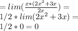 =lim(\frac{ x*(2x^2+3x}{2x})=\\ 1/2*lim (2x^2+3x)=\\ 1/2*0=0