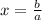 x= \frac{b}{a}