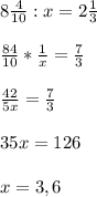 8 \frac{4}{10} : x = 2 \frac{1}{3} \\ \\ \frac{84}{10} * \frac{1}{x} = \frac{7}{3} \\ \\ \frac{42}{5x} = \frac{7}{3} \\ \\ 35x = 126 \\ \\ x = 3,6