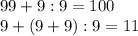 99+9:9=100 \\ 9+(9+9):9=11