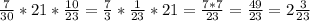 \frac{7}{30}*21*\frac{10}{23}=\frac73*\frac{1}{23}*21=\frac{7*7}{23}=\frac{49}{23}=2\frac{3}{23}