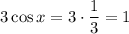 3\cos x=3\cdot \dfrac{1}{3}=1