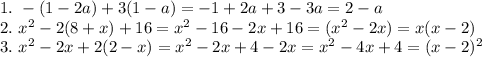 1. \ -(1-2a)+3(1-a)=-1+2a+3-3a=2-a\\&#10;2. \ x^2-2(8+x)+16=x^2-16-2x+16=(x^2-2x)=x(x-2)\\&#10;3. \ x^2-2x+2(2-x)=x^2-2x+4-2x=x^2-4x+4=(x-2)^2