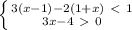 \left \{ {{3(x-1)-2(1+x)\ \textless \ 1 } \atop {3x-4\ \textgreater \ 0}} \right.