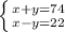 \left \{ {{x+y=74} \atop {x-y=22&#10;}} \right.