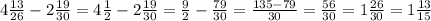 4 \frac{13}{26} -2 \frac{19}{30}=4 \frac{1}{2}-2 \frac{19}{30}= \frac{9}{2}- \frac{79}{30} = \frac{135-79}{30} = \frac{56}{30} =1 \frac{26}{30}=1 \frac{13}{15}