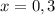 x = 0,3