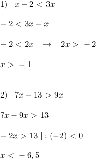 1)\; \; \; x-2\ \textless \ 3x\\\\-2\ \textless \ 3x-x\\\\-2\ \textless \ 2x\; \; \; \to \; \; \; 2x\ \textgreater \ -2\\\\x\ \textgreater \ -1\\\\\\2)\; \; \; 7x-13\ \textgreater \ 9x\\\\7x-9x\ \textgreater \ 13\\\\-2x\ \textgreater \ 13\; |:(-2)\ \textless \ 0\\\\x\ \textless \ -6,5